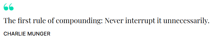 'The first rule of compounding. Never interrupt it unnecessarily.' Charlie Munger 