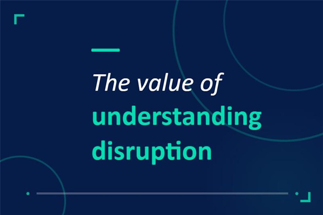 The value of understanding disruption